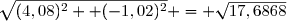 \normalsize	\sqrt{(4,08)^2	+ (-1,02)^2} = \sqrt{17,6868}