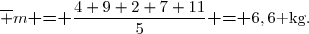 \overline m\textbf{ = }\dfrac{4+9+2+7+11}{5}\textbf{ = }6,6\text{ kg.}