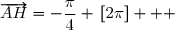 \overset{ { \white{ _. } } } { \left(\overrightarrow{AD}\;;\;\overrightarrow{AH}\right)=-\dfrac{\pi}{4} \,[2\pi]   }