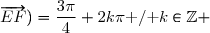 \text{ On a: }\left|z_{\overrightarrow{EF}\right|=EF=3\sqrt{2} \enskip\text{ , et puisque le plan est muni du repre }(\Omega,\vec{u},\vec{v}) \text{ et que }\text{ mes}(\vec{u};\overrightarrow{EF})=\dfrac{3\pi}{4}+2k\pi\text{ / }k\in\Z 