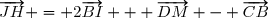 \overrightarrow{JH} = 2\overrightarrow{BI} + \overrightarrow{DM} - \overrightarrow{CB}