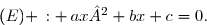 \overset{{\white{.}}}{(E) \,: \,ax²+bx+c=0.}