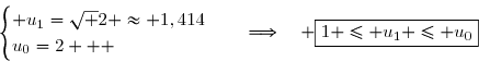 \overset{{\white{.}}}{\begin{cases} u_1=\sqrt 2 \approx 1,414\\u_0=2   \end{cases}\quad\Longrightarrow\quad \boxed{1 \leq u_{1} \leq u_0}}