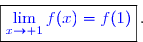 \overset{{\white{.}}}{\boxed{{\blue{\lim\limits_{x\to 1}f(x)=f(1)}}}\,.}