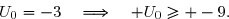 \overset{{\white{.}}}{U_0=-3\quad\Longrightarrow\quad U_0\geq -9.}