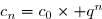 \overset{{\white{.}}}{c_n=c_0\times q^{n}}