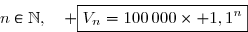 \overset{{\white{.}}}{n\in\N,\quad \boxed{V_n=100\,000\times 1,1^n}}