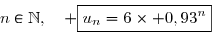 \overset{{\white{.}}}{n\in\N,\quad \boxed{u_n=6\times 0,93^n}}