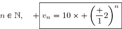 \overset{{\white{.}}}{n\in\N,\quad \boxed{v_n=10\times \left(\dfrac 12\right)^n}}