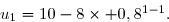 \overset{{\white{.}}}{u_1=10-8\times 0,8^{1-1}.}