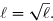 \overset{{\white{_.}}}{\ell=\sqrt{\ell}.}