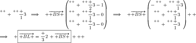 \begin{cases}B(1\;;\;0\;;\;0)\\ \overset{ { \white{ . } } } { S\left(\overset{ { \phantom{ . } } } {\dfrac 23}\;;\;\overset{ { \phantom{ . } } } {\dfrac 13}\;;\;\overset{ { \phantom{ . } } } {\dfrac 13}\right)}\end{cases}\quad\Longrightarrow\quad \overrightarrow{ BS }\begin{pmatrix}\overset{ { \phantom{ . } } } {\dfrac 23}-1\\\overset{ { \phantom{ . } } } {\dfrac 13}-0\\\overset{ { \phantom{ . } } } {\dfrac 13}-0\end{pmatrix}\quad\Longrightarrow\quad \overrightarrow{ BS }\begin{pmatrix}-\overset{ { \phantom{ . } } } {\dfrac 13}\\\overset{ { \phantom{ . } } } {\dfrac 13}\\\overset{ { \phantom{ . } } } {\dfrac 13}\end{pmatrix}  \\\\\Longrightarrow\quad \boxed{\overrightarrow{ BL }=\dfrac 32\, \overrightarrow{ BS }}   