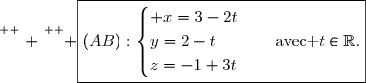 \overset{ { \phantom{ . } } } { \boxed{(AB):\begin{cases} x=3-2t\\y=2-t\\z=-1+3t\end{cases}\quad\text{avec }t\in\R.}}