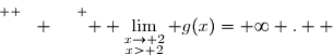 \overset{ { \white{ \frac{2^2}{0}. } } } {  \lim\limits_{\substack{x\to 2\\x> 2}} g(x)=+\infty .  }