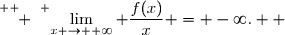 \overset{ { \white{ } } } {\displaystyle\lim_{x \to +\infty} \dfrac{f(x)}{x} = -\infty.  }