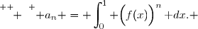 \overset{ { \white{ } } } { a_n =\displaystyle \int_{0}^{1} \Big(f(x)\Big)^n\,\text dx. }