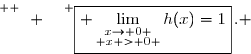 \overset{ { \white{ Ô. } } } {\boxed{ \lim\limits_{\substack{x\to 0 \\ x > 0 }}h(x)=1}\,. }