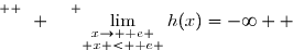 \overset{ { \white{ Ô. } } } {\lim\limits_{\substack{x\to \text e \\ x < \text e }}h(x)=-\infty  }