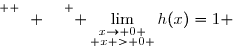 \overset{ { \white{ Ô. } } } { \lim\limits_{\substack{x\to 0 \\ x > 0 }}h(x)=1 }