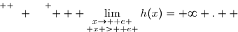 \overset{ { \white{ Ô. } } } {   \lim\limits_{\substack{x\to \text e \\ x > \text e }}h(x)=+\infty .  }