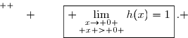 \overset{ { \white{ �. } } } {\boxed{ \lim\limits_{\substack{x\to 0 \\ x > 0 }}h(x)=1}\,. }