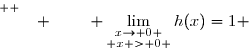 \overset{ { \white{ �. } } } { \lim\limits_{\substack{x\to 0 \\ x > 0 }}h(x)=1 }