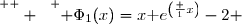 \overset{ { \white{  } } } { \Phi_1(x)=x\text e^{\left(\frac 1x\right)}-2 }