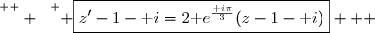 \overset{ { \white{  } } } { \boxed{z'-1-\text i=2\text e^{\frac{\text i\pi}{3}}(z-1-\text i)}   }