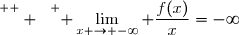 \overset{ { \white{  } } } { \displaystyle\lim_{x \to -\infty} \dfrac{f(x)}{x}=-\infty}