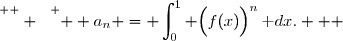 \overset{ { \white{  } } } {  a_n =\displaystyle \int_{0}^{1} \Big(f(x)\Big)^n\,\text dx.   }