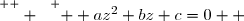 \overset{ { \white{  } } } {  az^2+bz+c=0  }