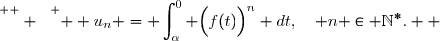 \overset{ { \white{  } } } {  u_n =\displaystyle \int_{\alpha}^{0} \Big(f(t)\Big)^n dt,\quad n \in \mathbb{N}^*.  }