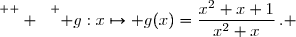 \overset{ { \white{  } } } { g:x\mapsto g(x)=\dfrac{x^2+x+1}{x^2+x}\,. }