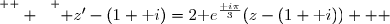 \overset{ { \white{  } } } { z'-(1+\text i)=2\text e^{\frac{\text i\pi}{3}}(z-(1+\text i))   }