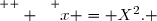 \overset{ { \white{  } } } {x = X^2. }