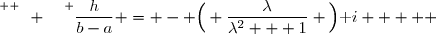 \overset{ { \white{ -. } } } {\dfrac{h}{b-a} = - \Big( \dfrac{\lambda}{\lambda^2 + 1} \Big)\text i     }
