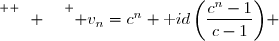 \overset{ { \white{ -. } } } { v_n=c^n+\text id\left(\dfrac{c^n-1}{c-1}\right)} 