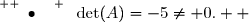 \overset{ { \white{ . } } }{\bullet}{\white{x}}\det(A)=-5\neq 0.  