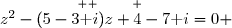 \overset{ { \white{ . } } }{z^2-(5-3\text i)z+4-7\text i=0} 