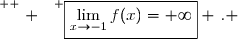\overset{ { \white{ . } } } {\boxed{\lim\limits_{x\to-1}f(x)=+\infty} \,. }