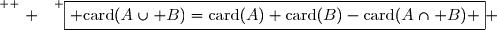 \overset{ { \white{ . } } } {\boxed{ \text{card}(A\cup B)=\text{card}(A)+\text{card}(B)-\text{card}(A\cap B) } }