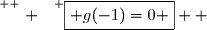 \overset{ { \white{ . } } } {\boxed{ g(-1)=0 }  }
