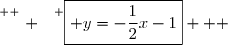 \overset{ { \white{ . } } } {\boxed{ y=-\dfrac12x-1}   }