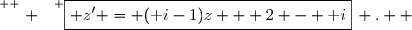 \overset{ { \white{ . } } } {\boxed{ z' = (\text i-1)z + 2 - \text i}\, .  }