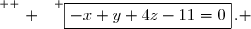 \overset{ { \white{ . } } } {\boxed{-x+y+4z-11=0}\,. }