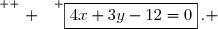 \overset{ { \white{ . } } } {\boxed{4x+3y-12=0}\,. }