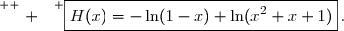 \overset{ { \white{ . } } } {\boxed{H(x)=-\ln(1-x)+\ln(x^2+x+1)}\,.}
