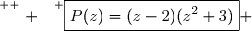 \overset{ { \white{ . } } } {\boxed{P(z)=(z-2)(z^2+3)} }
