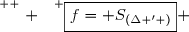 \overset{ { \white{ . } } } {\boxed{f= S_{(\Delta ' )}} }