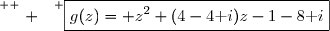 \overset{ { \white{ . } } } {\boxed{g(z)= z^2+(4-4\text i)z-1-8\text i}}
